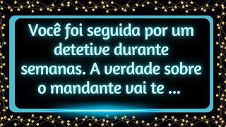 Você foi seguida por um detetive durante semanas. A verdade sobre o mandante vai te...