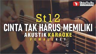 cinta tak harus memiliki - st12 (akustik karaoke) female key | nada cewek