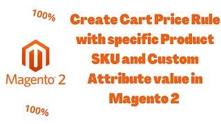 Magento 2- Create Cart Price Rule With Specific Product SKU and  Custom Product Attribute Value