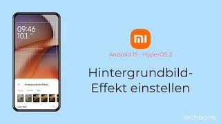 Hintergrundbild-Effekt einstellen - Xiaomi [Android 15 - HyperOS 2]