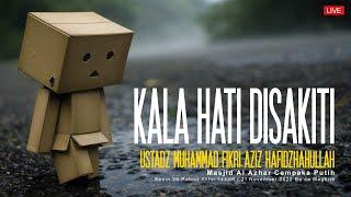 Ustadz Muhammad Fikri Aziz - Kala Hati Disakiti