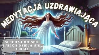 Medytacja UZDRAWIAJĄCA - SAMOLECZENIE - Medytacja z afirmacjami ZDROWIA (Głęboki SEN)