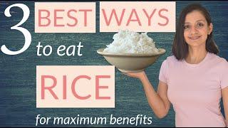 3 BEST WAYS TO EAT RICE for maximum benefits