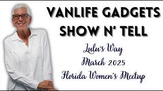 VANLIFE GADGETS; SHOW N' TELL:  LULU'S WAY MARCH 2025 FLORIDA WOMEN'S MEETUP