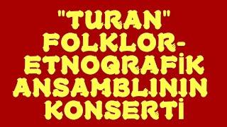 "Turan" folklor-etnoqrafik ansamblının konserti