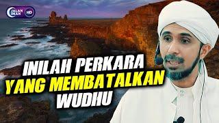 INILAH PERKARA YANG MEMBATALKAN WUDHU | Habib Ali Zaenal Abidin Al Hamid