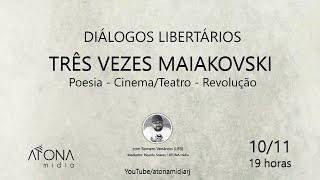 Diálogos Libertários / TRÊS VEZES MAIAKOVSKI - Poesia - Cinema/teatro - Revolução