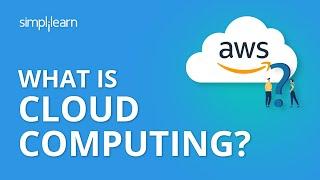 What is Cloud Computing? | Cloud Computing Tutorial for Beginners | Cloud Computing | Simplilearn