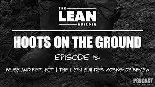 Episode 13: Pause and Reflect | The Lean Builder Workshop Review