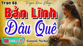 Truyện thực tế việt nam có thật: " BẢN LĨNH DÂU QUÊ " - Kể chuyện làng quê hay nhất 2025