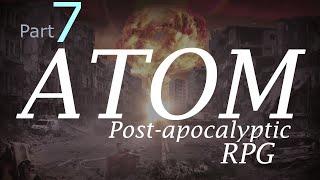 ATOM | New Fallout Inspired RPG! | And I Thought Fallout Was Hard | #7