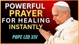 HEAL ME, LORD, FROM HEAD TO TOE | MIRACULOUS HEALING PRAYER | Pope Leo XIV