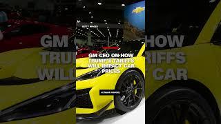 GM CEO on how Trump's tariffs will impact car prices