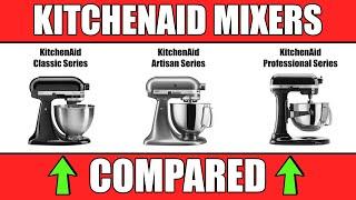 KitchenAid Stand Mixers COMPARED - CLASSIC vs ARTISAN vs PROFESSIONAL