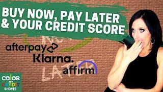 AFTERPAY, KLARNA, AFFIRM and YOUR CREDIT SCORE