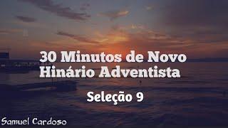 30 Minutos de Novo Hinário Adventista | Seleção 9 | Feliz Sábado!