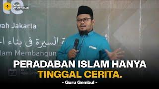 sejarah peradaban islam hanya tinggal cerita - Guru Gembul