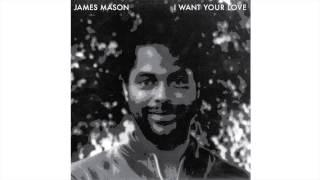 James Mason - I want Your Love