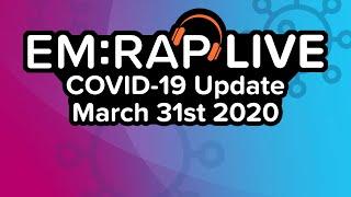 EM:RAP LIVE: COVID-19 Update | March 31st 2020