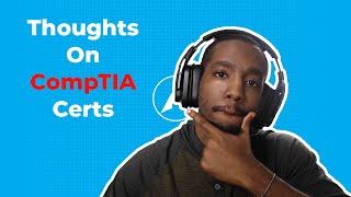 Will CompTIA Help You Get a Job , Thoughts on CompTIA Certs