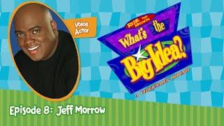 What's the Big Idea? - Episode 8: Jeff Morrow, Reel Voice Over Talent