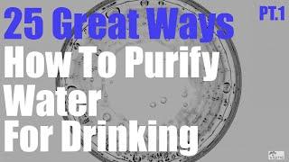 25 Great Ways How To Purify Water For Drinking   Part 1 of 2