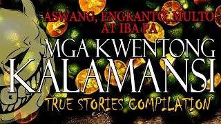 MGA KWENTONG KALAMANSI - KWENTONG ASWANG, MULTO, ENGKANTO AT IBA PA -TRUE COMPILATION STORIES