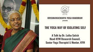 The Yoga Way of Isolating Self | Webinar by Dr  Latha Satish, KYM | March 26, 2020