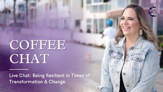 How To Be Resilient In Times of Transformation  FRIDAY COFFEE CHAT