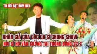 Fans Bất Ngờ Với Hồ Văn Cường Tại Sân Khấu Trống Đồng Show 27-7