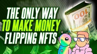 THE ONLY WAY TO MAKE MONEY FLIPPING NFTS..