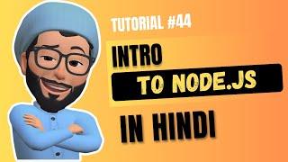 Introduction To Node.JS in Hindi | Web Development Tutorial #44