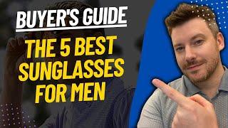 TOP 5 BEST SUNGLASSES FOR MEN: Best Men’s Sunglasses Review (2023)