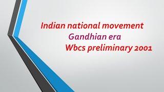 GANDHIAN ERA - INDIAN NATIONAL MOVEMENTWBCS PRELIMINARY PREVIOUS YEAR 2001#wbcs #gandhi