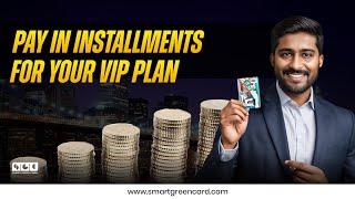 Can you pay in installments for your VIP plan? | Smart Green Card