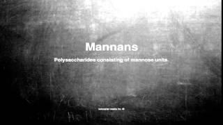 Medical vocabulary: What does Mannans mean