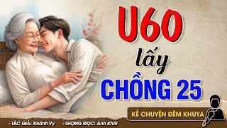 Cả xóm ai cũng tấm tắc khen hay U60 LẤY CHỒNG U25 - Đọc Truyện Đêm Khuya #doctruyendemkhuya