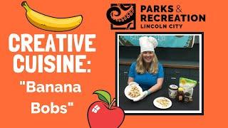 Creative Cuisine Banana Bobs