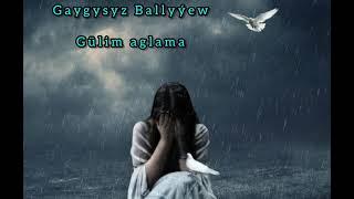 Gaygysyz Ballyyew gulim aglama