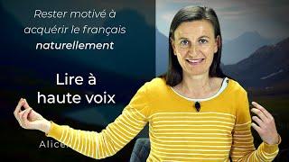 Rester motivé à acquérir le Français naturellement : lire à voix haute