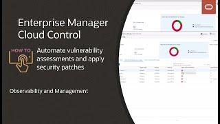 Enterprise Manager: How to automate vulnerability assessments and apply security patches