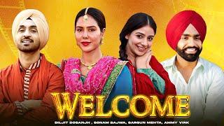 Welcome (HD Video) | Diljit Dosanjh | Sonam Bajwa | Sargun Mehta | Ammy Virk | New Punjabi Movie2024