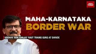 Karnataka-Maharashtra Border Row Turns Ugly, Uddhav Aide Sanjay Raut Trains Guns At Shinde