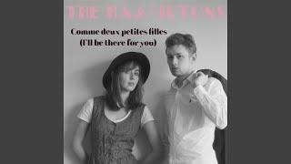 Comme Deux Petites Filles (I'll Be There for You)