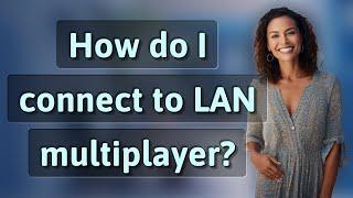 How do I connect to LAN multiplayer?