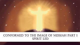 Conformed to the Image of Messiah Part 1: Spirit Led - Rabbi Eduardo Arroyo