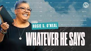 Whatever He Says | Bishop Rosie S. O’neal