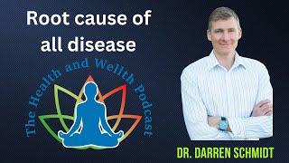 Episode 73: The Root cause of all disease with Dr. Darren Schmidt DC