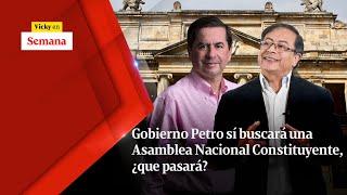 Gobierno Petro SÍ BUSCARÁ una Asamblea Nacional Constituyente, ¿que pasará? | Vicky en Semana