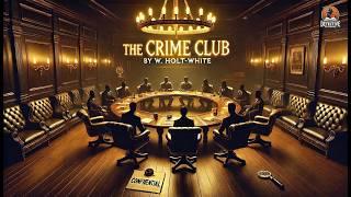 The Crime Club ️‍️ | Classic Detective Mystery by W. Holt-White